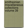 Smithsonian Miscellaneous Collections Volume 39 by Smithsonian Institution