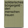 Solidarisches Bürgergeld - den Menschen trauen door Götz W. Werner