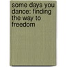 Some Days You Dance: Finding the Way to Freedom door Vikki Burke