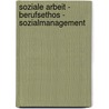 Soziale Arbeit - Berufsethos - Sozialmanagement door Ernst Christian Friedrich