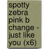 Spotty Zebra Pink B Change - Just Like You (X6)
