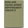 State and County School Administration Volume 2 door Ellwood Patterson Cubberley