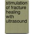 Stimulation of Fracture Healing with Ultrasound