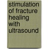 Stimulation of Fracture Healing with Ultrasound door Winifried Klug
