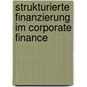 Strukturierte Finanzierung im Corporate Finance by Philipp Kreuch