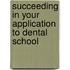 Succeeding In Your Application To Dental School