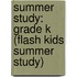 Summer Study: Grade K (Flash Kids Summer Study)