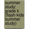 Summer Study: Grade K (Flash Kids Summer Study) by Jeanine Manfro