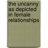 The Uncanny As Depicted In Female Relationships door Alexandra Potraskof