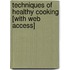 Techniques Of Healthy Cooking [With Web Access]