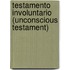 Testamento Involuntario (Unconscious Testament)