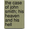 The Case of John Smith; His Heaven and His Hell door Elizabeth Bisland