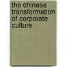 The Chinese Transformation of Corporate Culture door Colin Hawes