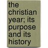 The Christian Year; Its Purpose And Its History by Walker Gwynne