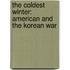 The Coldest Winter: American And The Korean War