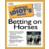 The Complete Idiot's Guide To Betting On Horses