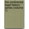 The Continental Legal History Series (Volume 1) door Association Of American Law Schools