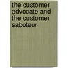 The Customer Advocate And The Customer Saboteur by Michael W. Lowenstein