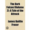 The Dark Falcon Volume 2; A Tale of the Attruck door James Baillie Fraser