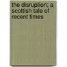 The Disruption; A Scottish Tale of Recent Times door William Cross