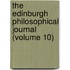 The Edinburgh Philosophical Journal (Volume 10)