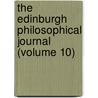 The Edinburgh Philosophical Journal (Volume 10) by Sir David Brewster