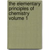 The Elementary Principles of Chemistry Volume 1 door Abram Van Eps Young