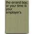 The Errand Boy; Or Your Time Is Your Employer's