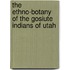 The Ethno-Botany of the Gosiute Indians of Utah