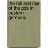 The Fall And Rise Of The Pds In Eastern Germany by Dan Hough