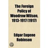 The Foreign Policy Of Woodrow Wilson, 1913-1917 by Victor J. West