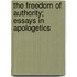 The Freedom of Authority; Essays in Apologetics