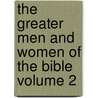 The Greater Men and Women of the Bible Volume 2 by James Hastings