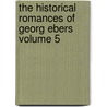 The Historical Romances of Georg Ebers Volume 5 door Georg Ebers