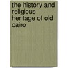 The History and Religious Heritage of Old Cairo door Gertrude Van Loon