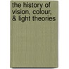 The History of Vision, Colour, & Light Theories door Gabor A. Zemplen