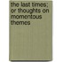 The Last Times; Or Thoughts On Momentous Themes