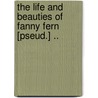 The Life and Beauties of Fanny Fern [Pseud.] .. door Fern Fanny 1811-1872