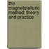 The Magnetotelluric Method: Theory and Practice