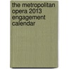 The Metropolitan Opera 2013 Engagement Calendar door Metropolitan Opera