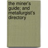 The Miner's Guide; And Metallurgist's Directory door John Wilfred Orton