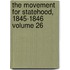 The Movement for Statehood, 1845-1846 Volume 26