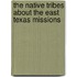 The Native Tribes about the East Texas Missions
