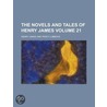 The Novels and Tales of Henry James (Volume 21) by James Henry James