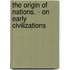 The Origin of Nations. - On Early Civilizations