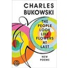 The People Look Like Flowers At Last: New Poems door Charles Bukowski