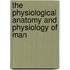 The Physiological Anatomy and Physiology of Man