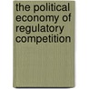 The Political Economy of Regulatory Competition door Henri Tjiong