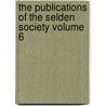 The Publications of the Selden Society Volume 6 door Selden Society
