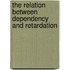 The Relation Between Dependency and Retardation